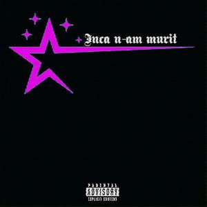 Inca n-am murit (Explicit)