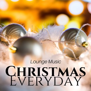 Christmas Everyday: Lounge Music, Chill Music Holidays 2017, Time for Kids, Background Music, Christmas Party