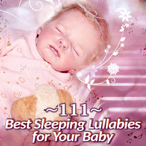 111 Best Sleeping Lullabies for Your Baby: Gentle Instrumental and Piano Music for Deep Sleep, Calm Newborn, Sleep All Night Long, Pure Nature Relaxation Sounds