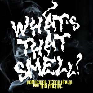 What's That Smell?(feat. Homicidal Terra Hawk) (Explicit)