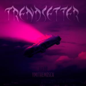 TRENDSETTER (feat. YmitheMosca) (Explicit)