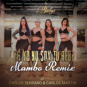 Ya Yo No Soy Tu Bebe[feat. Carlos Serrano & Carlos Martin] (Mambo Remix)