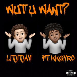WUT U WANT? (Explicit)