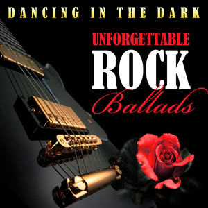 Dancing In The Dark - Unforgettable Rock Ballads