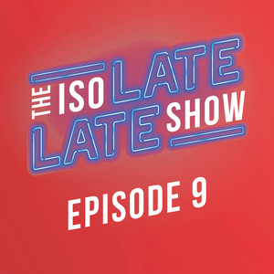 The IsoLate Late Show (Episode 9)