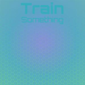 Train Something