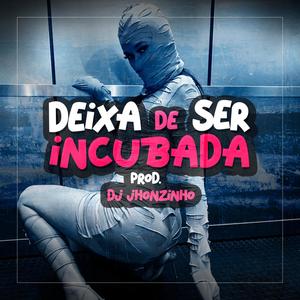 DEIXA DE SER INCUBADA (DJ Jhonzinho Remix|Explicit)