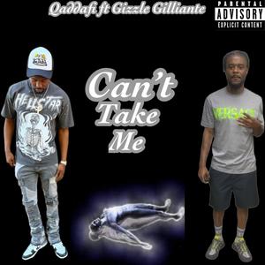 Can't Take Me (feat. Gizzle Gilliante) (Explicit)