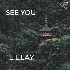 Lil lay ~ see you