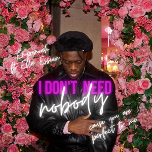 I don't need nobody (feat. Ella Essien)