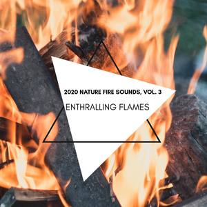 Enthralling Flames - 2020 Nature Fire Sounds, Vol. 3