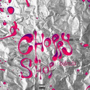 Choppy Shop (Explicit)