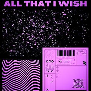 All THAT I WISH