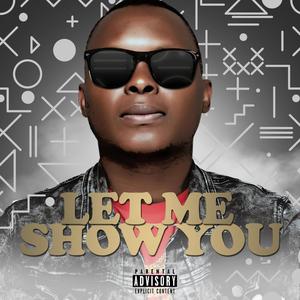 Let Me Show You (feat. Nixon, Lucille Slade & Kwesta) [Explicit]