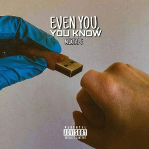 Even You, You Know, (Vol.1) (Mixtape) [Explicit]