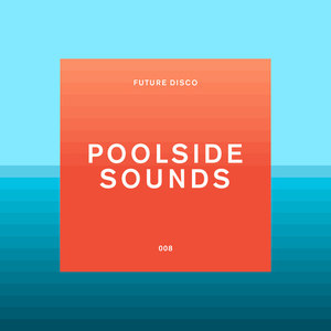 Future Disco: Poolside Sounds (DJ Mix)