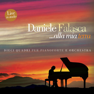 Daniele Falasca... alla mia terra (Dieci quadri per pianoforte e orchestra - live in studio)