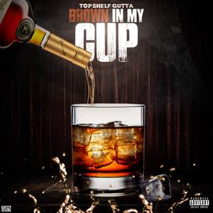 Brown In My Cup (Explicit)