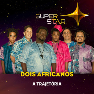 Superstar - Dois Africanos - Trajetória