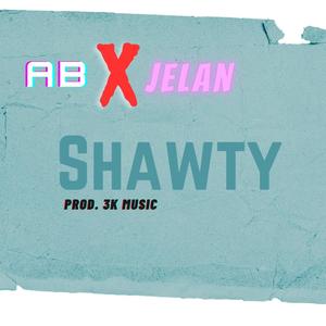 Shawty (feat. AB & JeLan) (Explicit)