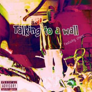 Talking to a wall (feat. Chaos) [Explicit]