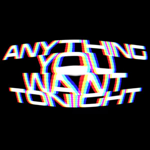 Anything You Want Tonight