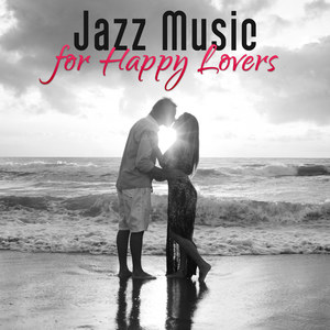 Jazz Music for Happy Lovers – Jazz Piano Bar, Soft & Sensual Jazz, Romantic Night, First Kiss, Love Songs