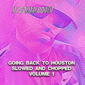 Going Back To Houston Slowed and Chopped Volume 1 (Explicit)