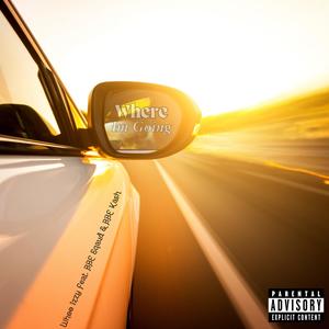 Where Im Going (feat. BBE Sqaud & BBE Kash) [Explicit]