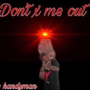 Don't X me out (Explicit)