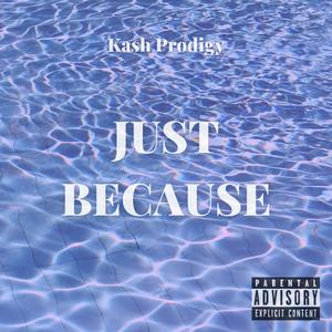 Just Because (Explicit)