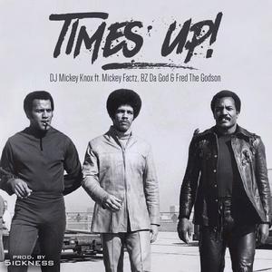 Times Up ft. Mickey Factz, BZ Da God & Fred the Godson (Explicit)