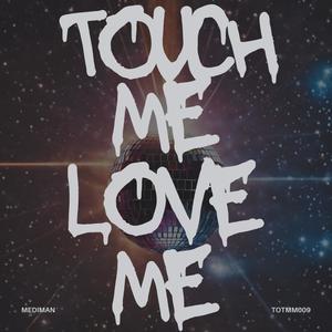 Touch Me Love Me (edit)