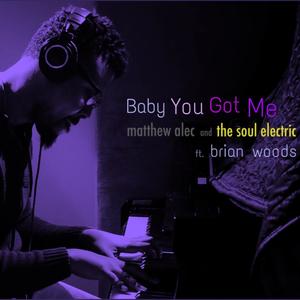 Baby You Got Me(feat. Brian Woods)
