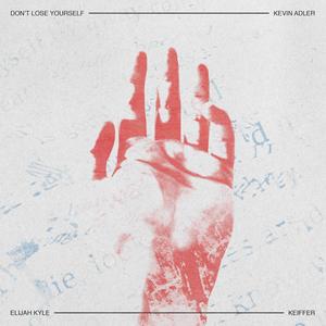 Don't Lose Yourself(feat. Elijah Kyle & Keiffer) (Explicit)