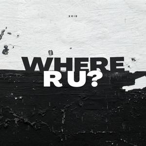 Where  R U?