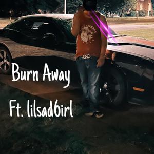 burn away (feat. lilsadgirl) [Explicit]