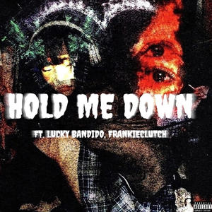 HOLD ME DOWN (feat. Lucky Bandido & FrankieClutch) (Explicit)