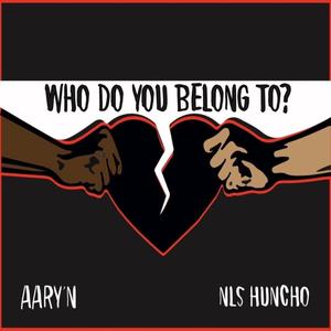 Who Do You Belong To? (feat. NLS Huncho) [Explicit]