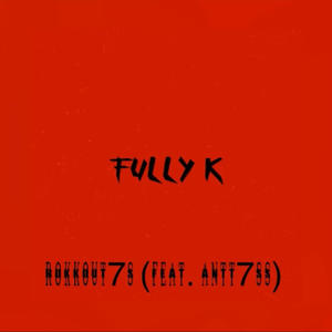 Fully k (feat. antt7ss) [Explicit]