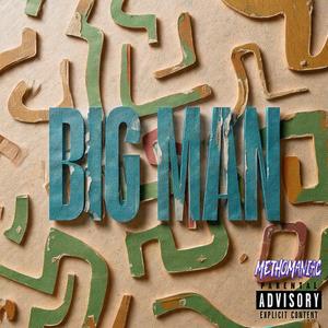 BIG MAN (Methomaniac)