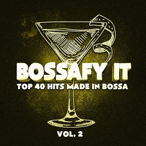 Bossafy It, Vol. 2 - Top 40 Hits Made in Bossa