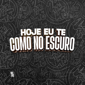 Hoje Eu Te Como no Escuro (Explicit)