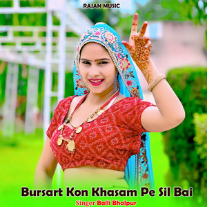 Bursart Kon Khasam Pe Sil Bai