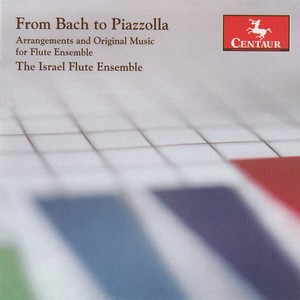 Flute Music - Bach, J.S. / Bruijn, C. de / Gluck, C.W. / Mascagni, P. / Albéniz, I. / Piazzola, A. (From Bach to Piazzolla) [Israel Flute Ensemble]