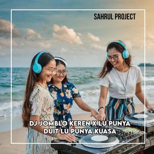 Dj Jomblo Keren X Lu Punya Duit Lu Punya Kuasa