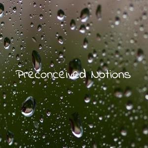 Preconceived Notions (Explicit)