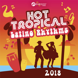 Hot Tropical Latino Rhythms 2018