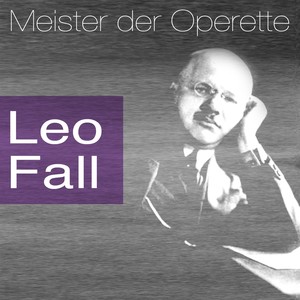 Meister der Operette: Leo Fall
