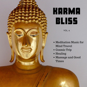 Karma Bliss, Vol. 6: Meditation Music for Mind Travel, Cosmic Trip, Healing, Massage and Good Times